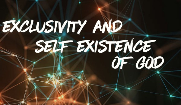 Featured image for “Exclusivity & Self-Existence of God”