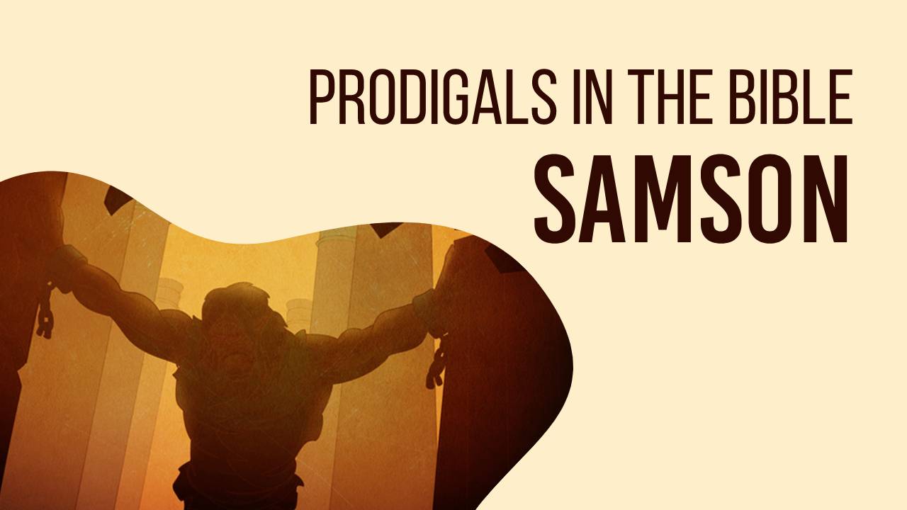 Featured image for “Prodigals in the Bible: Samson”